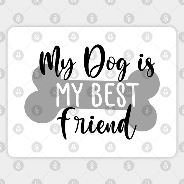 My Dog Is My Best Friend. Funny Dog Lover Quote. Magnet by That Cheeky Tee